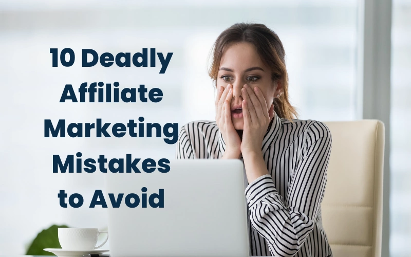 10 Deadly Affiliate Marketing Mistakes To Avoid